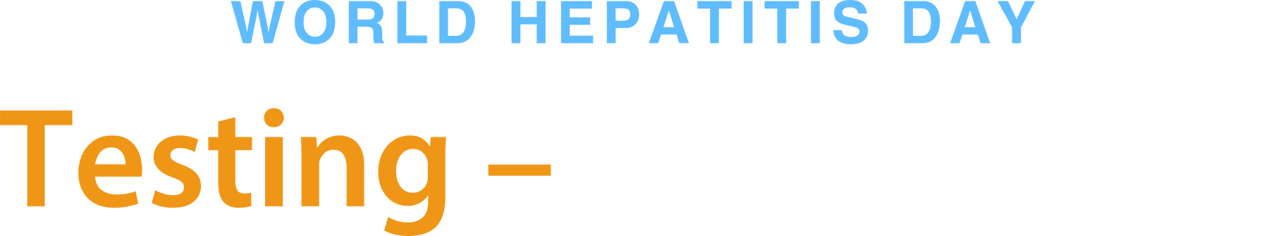 World Hepatitis Day - Testing Saves Lives